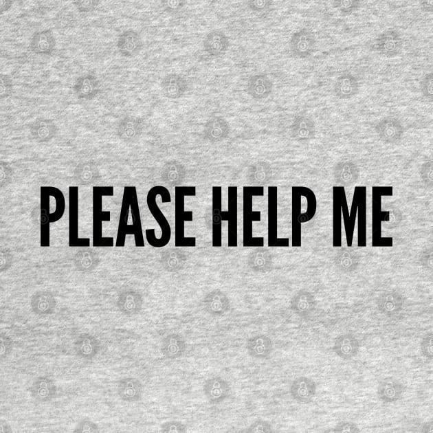 Paranoid - Please Help Me - Funny Joke Statement humor Slogan Quotes by sillyslogans